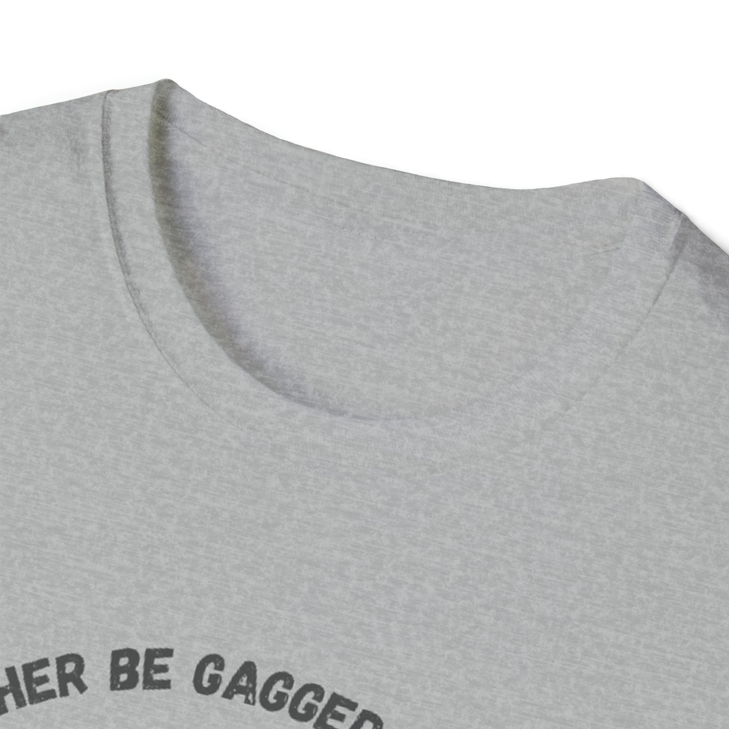 I'd Rather Be Gagged Unisex Softstyle T-Shirt