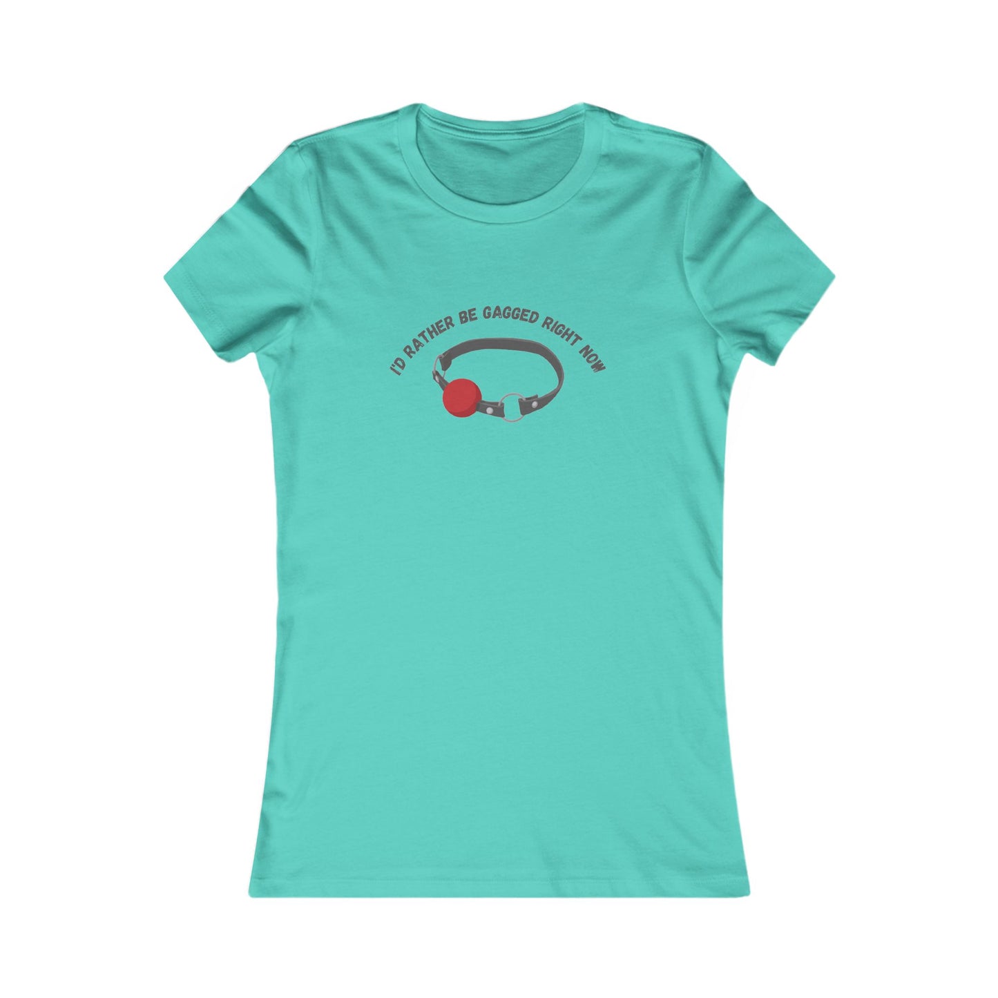 I'd Rather Be Gagged Favorite Tee
