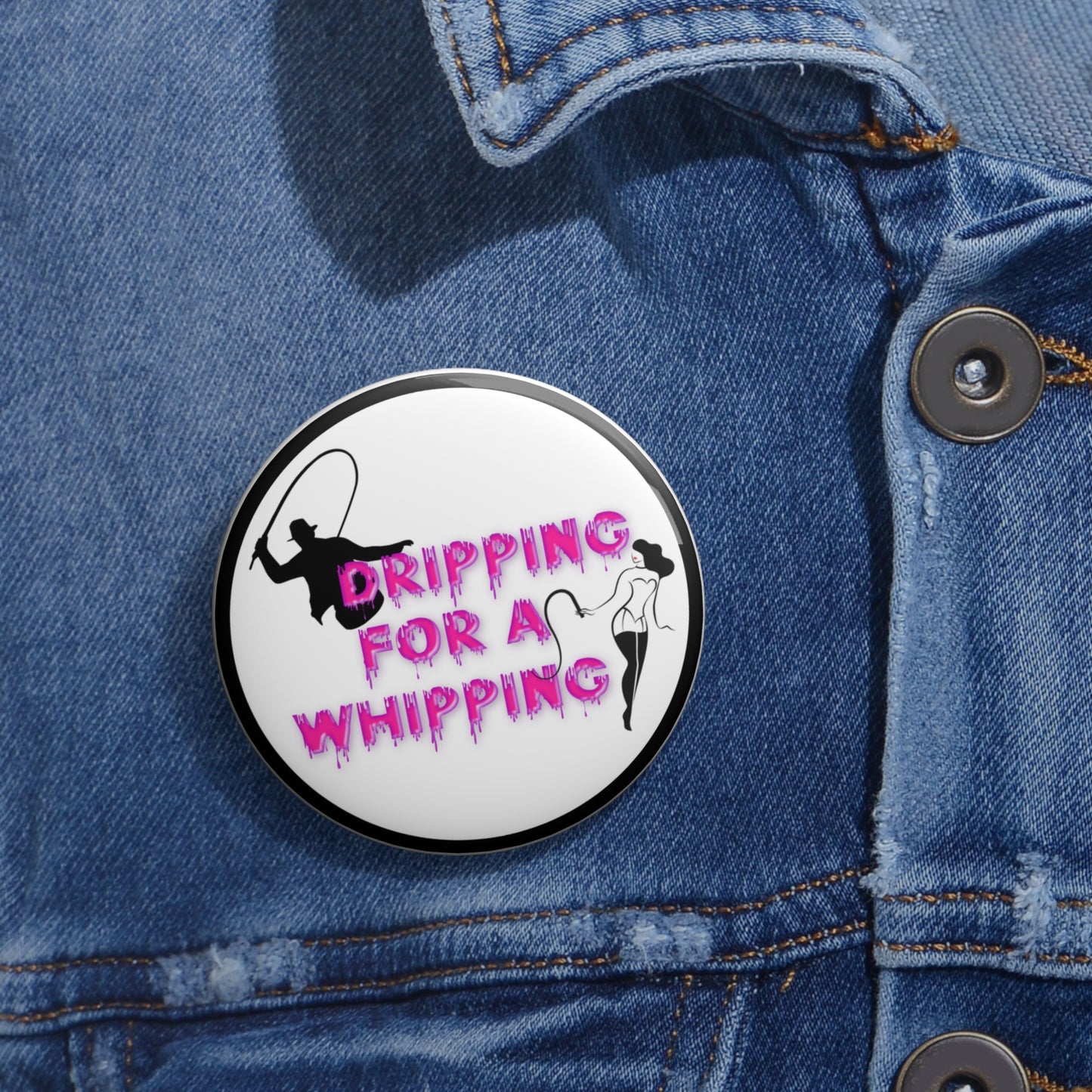 Dripping for a whipping pinback button