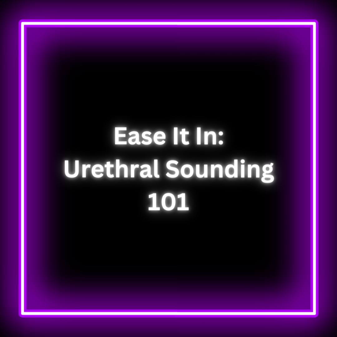 Ease It In Urethral Sounding 101 – Miss Mackenzee