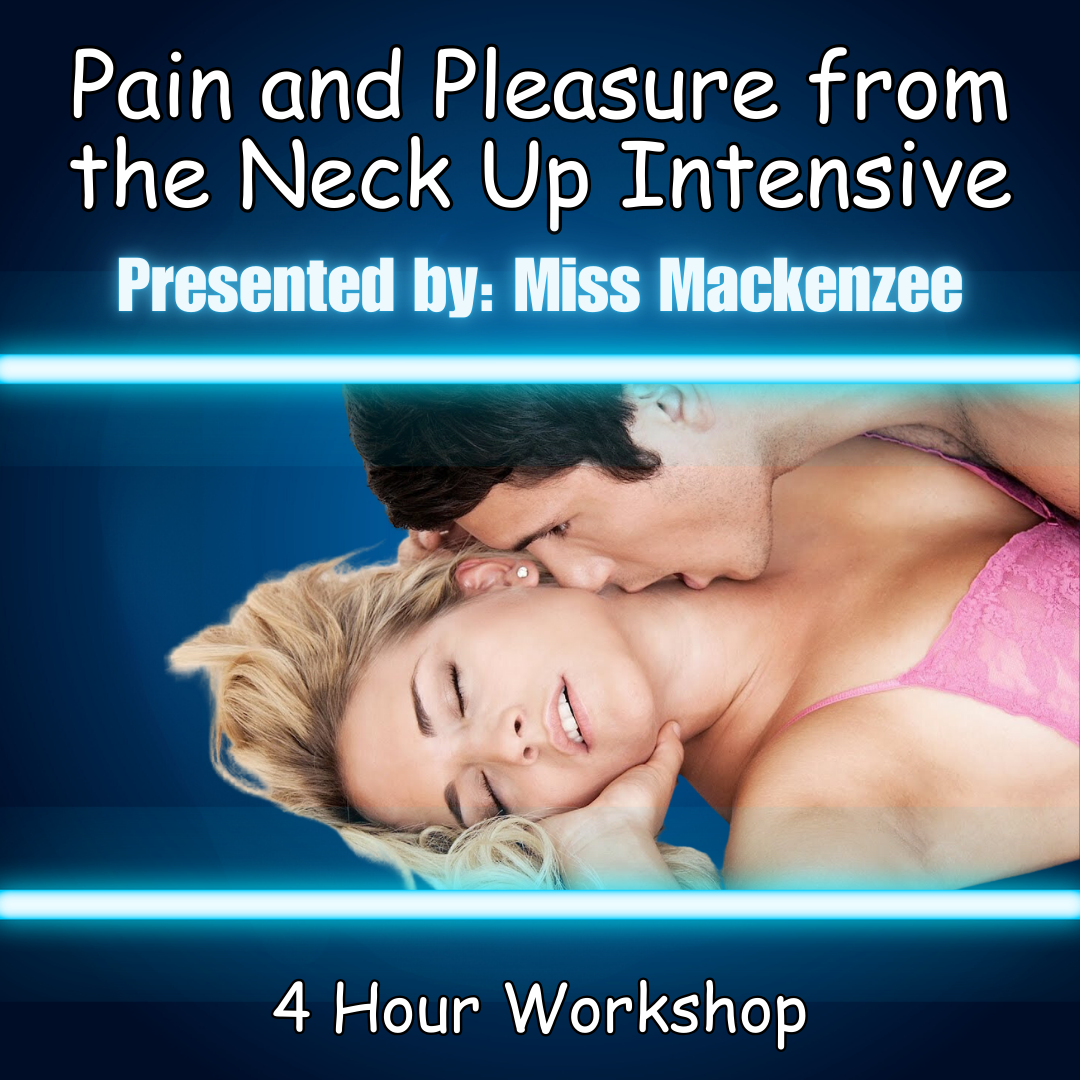Pain and Pleasure from the Neck Up Intensive