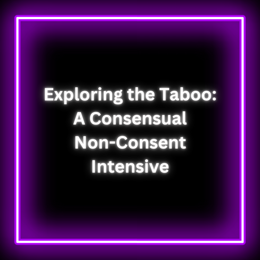 Exploring the Taboo: A Consensual Non-Consent Intensive