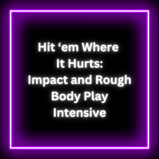 Hit 'Em Where It Hurts: Impact and Rough Body Play Intensive