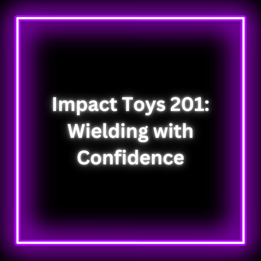 Impact Toys 201: Wielding with Confidence