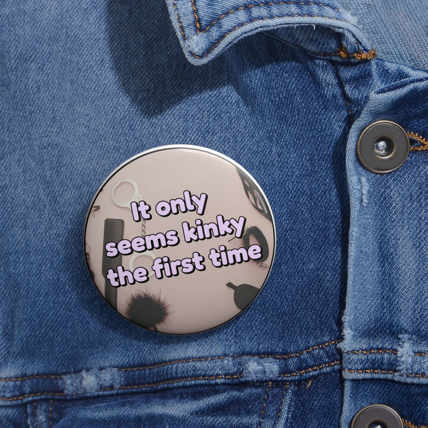 It only seems kinky the first time pinback button