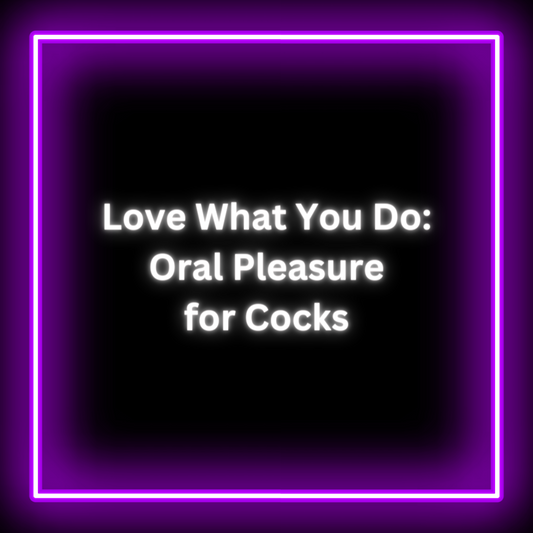 Love What You Do: Oral Pleasure for Cocks