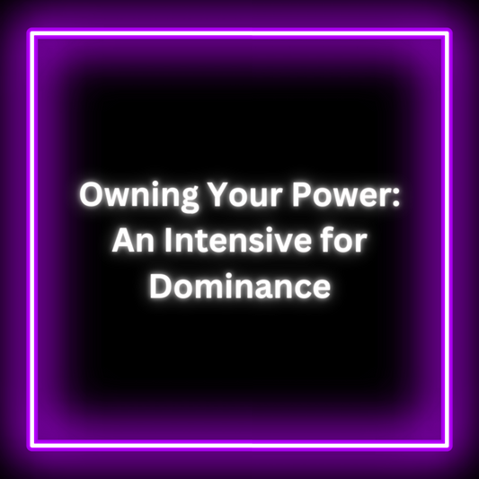 Owning Your Power: An Intensive for Dominance