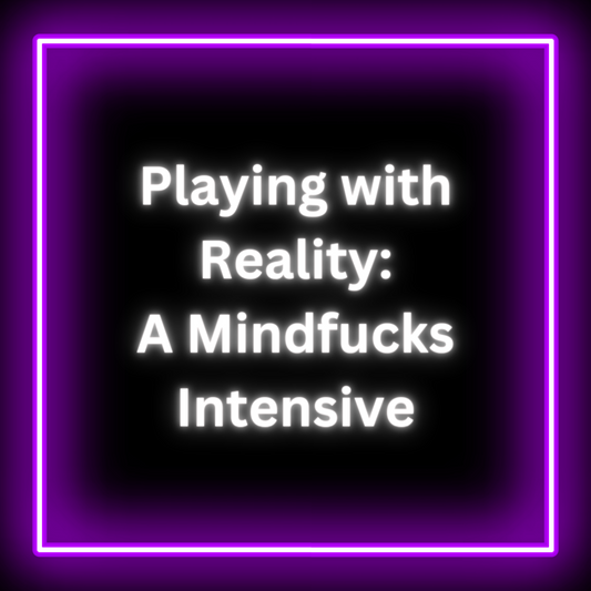Playing with Reality: A Mindfucks Intensive