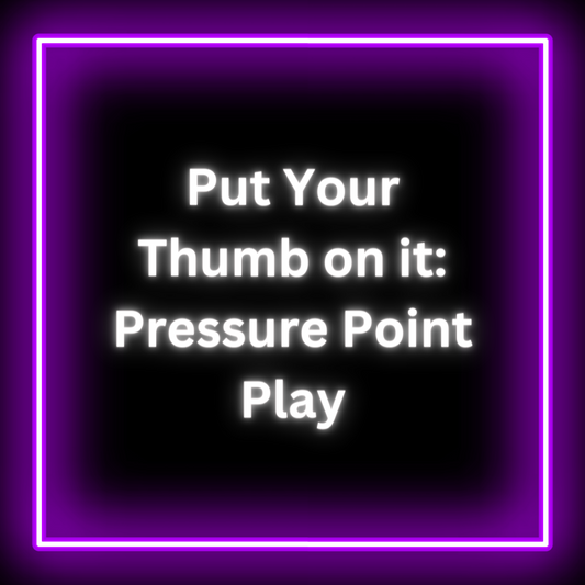 Put Your Thumb on it: Pressure Point Play