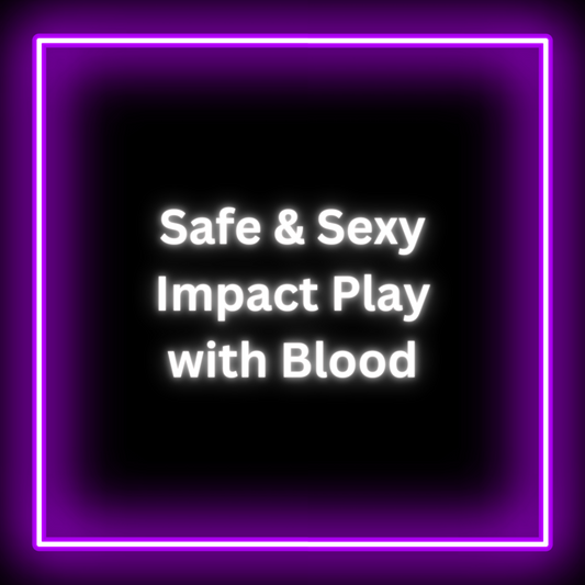 Safe and Sexy Impact Play with Blood