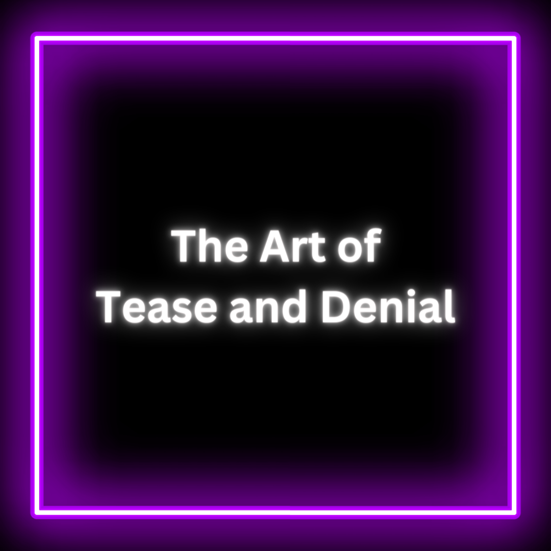 The Art of Tease and Denial