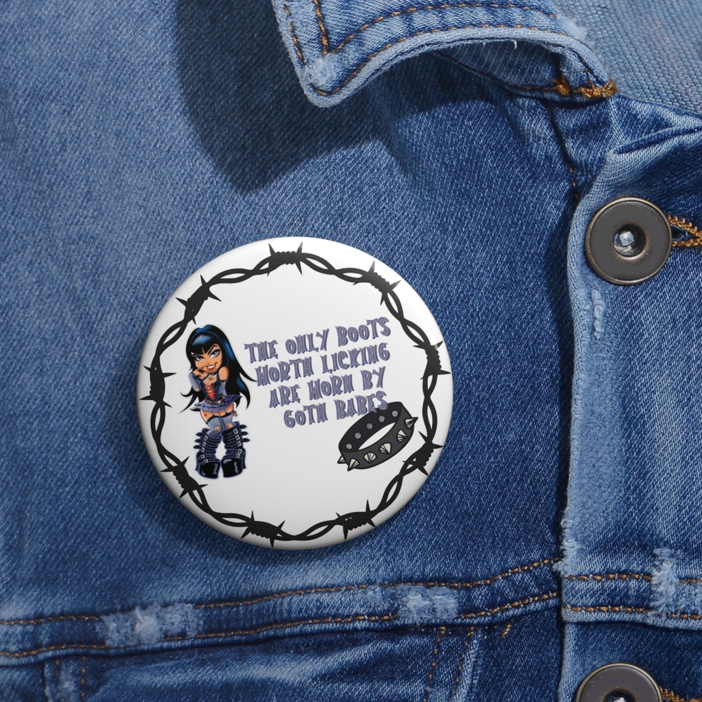 The only boots worth licking are worn by goth babes pinback button