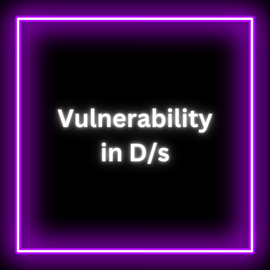 Vulnerability in D/s
