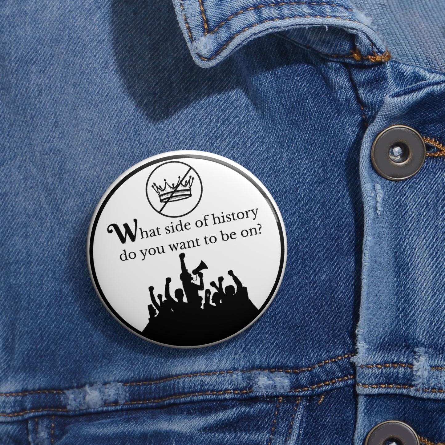 What side of history do you want to be on pinback button