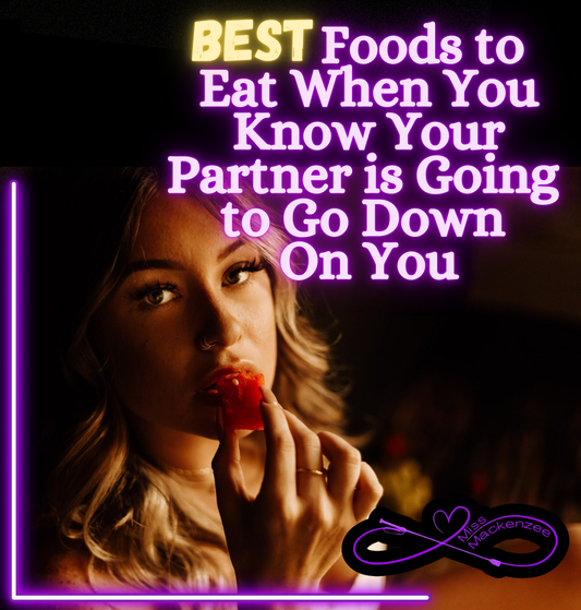 Best Foods to Eat When You Know Your Partner is Going to Go Down On You