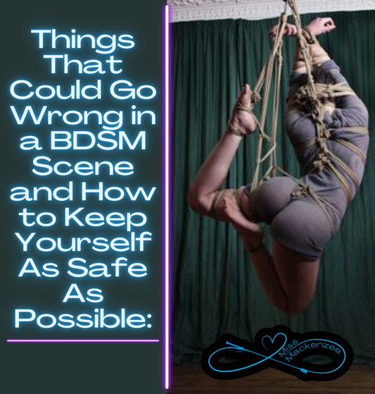 Things That Could Go Wrong in a BDSM Scene and How To Keep Yourself As Safe As Possible