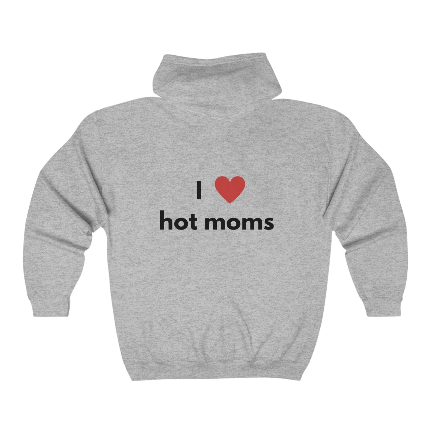 I Love Hot Moms Unisex Full Zip Hooded Sweatshirt