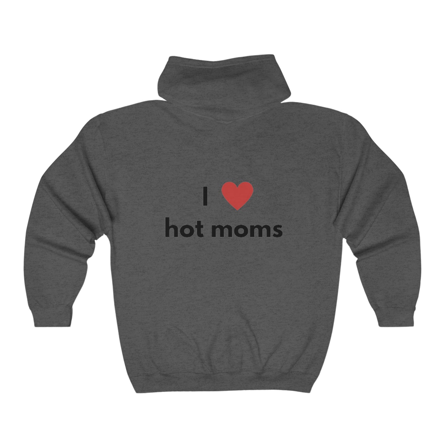 I Love Hot Moms Unisex Full Zip Hooded Sweatshirt