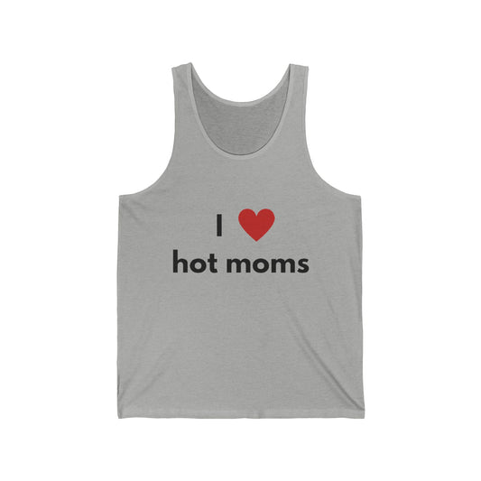 I Love Hot Moms Unisex Jersey Tank