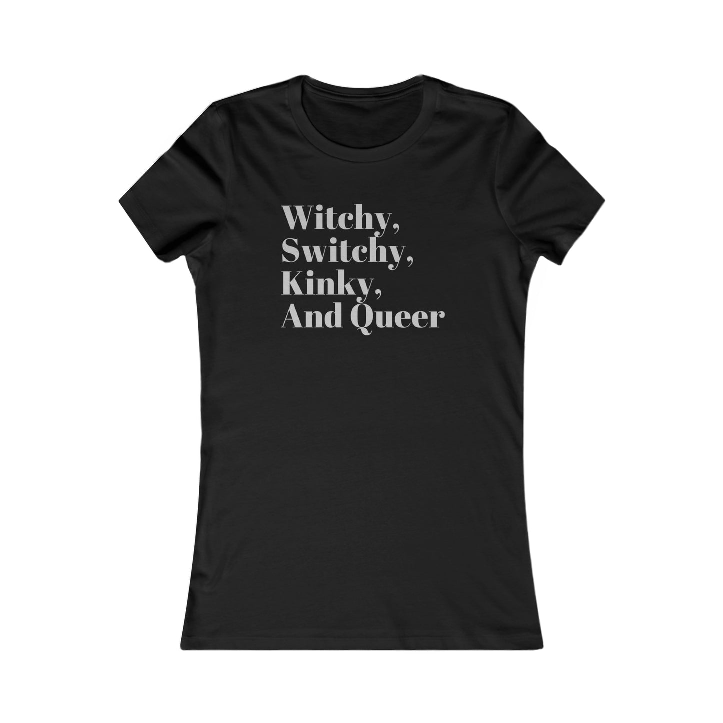 Witchy, Switchy, Kinky, and Queer Favorite Tee