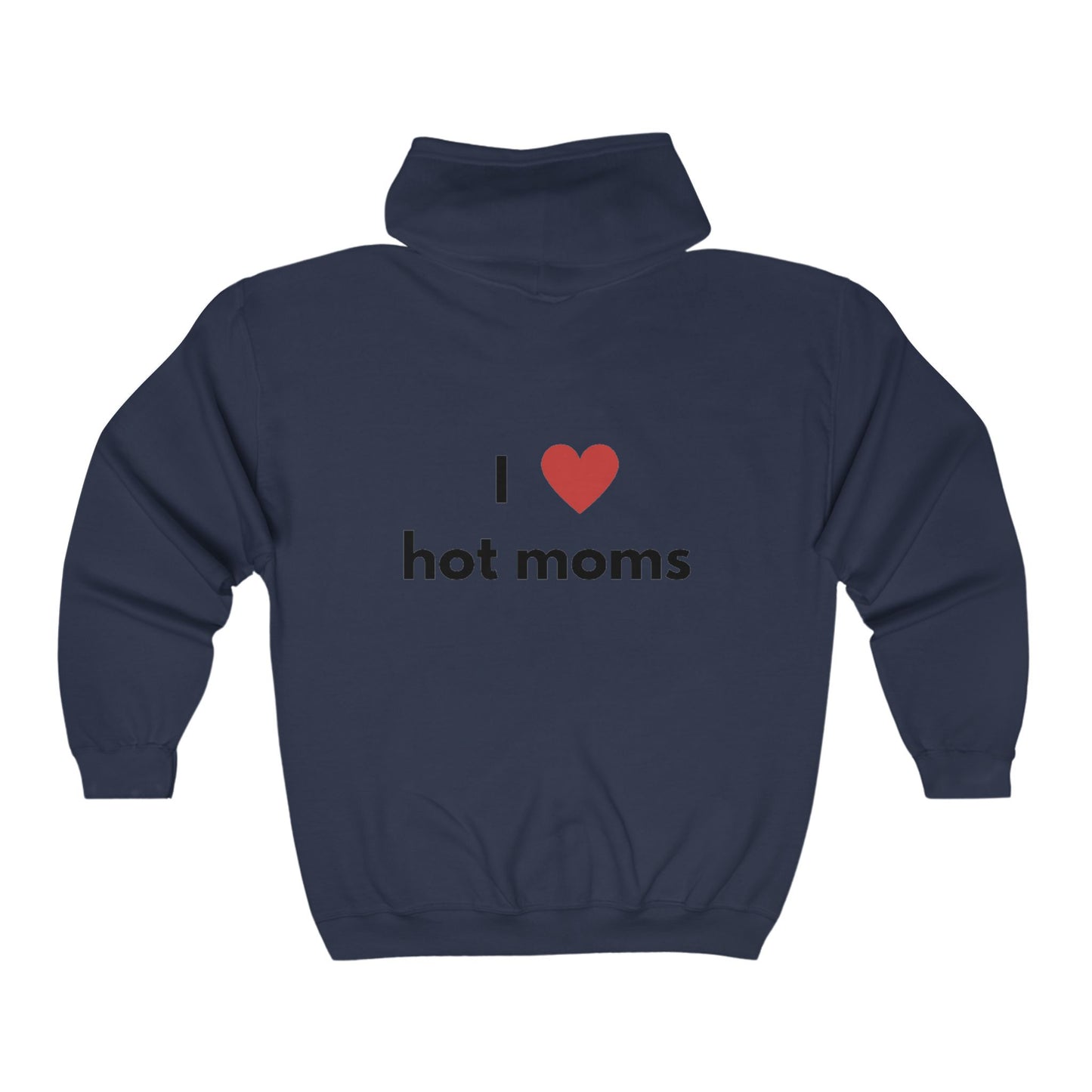 I Love Hot Moms Unisex Full Zip Hooded Sweatshirt