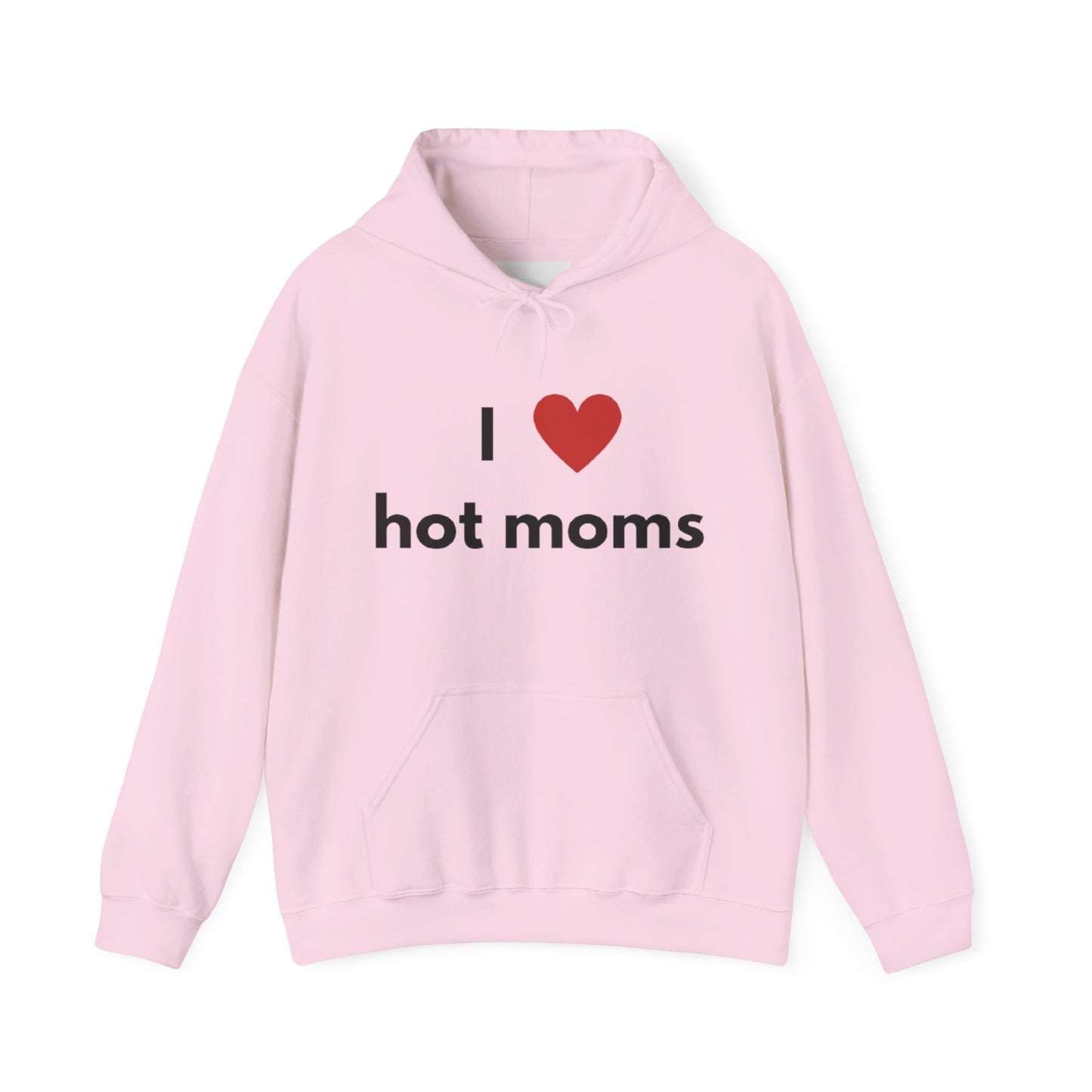 I Love Hot Moms Unisex Hooded Sweatshirt