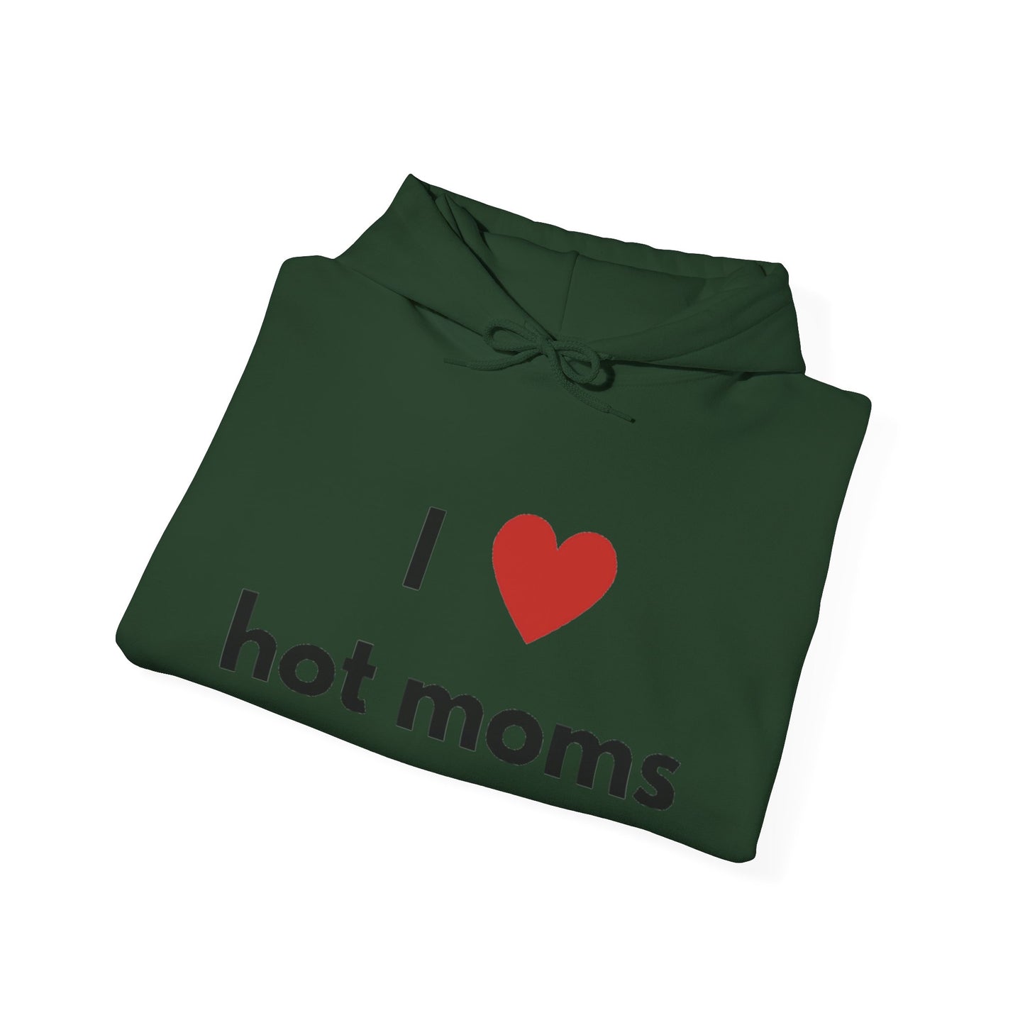 I Love Hot Moms Unisex Hooded Sweatshirt