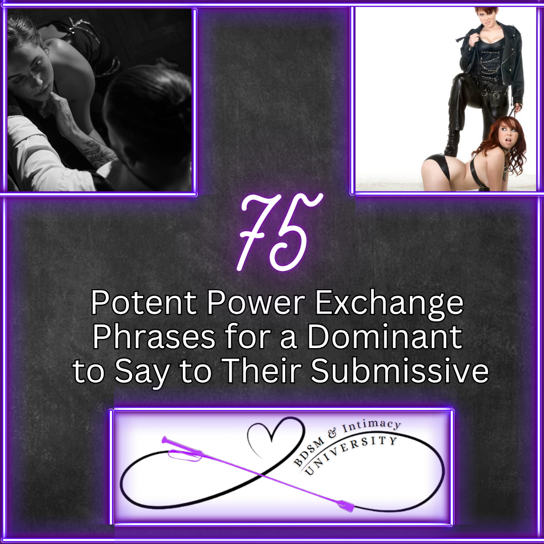 75 Potent Power Exchange Phrases for a Dominant to Say to Their Submissive
