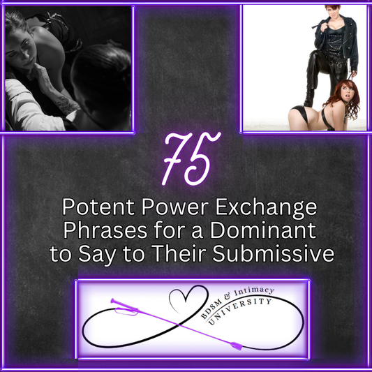 75 Potent Power Exchange Phrases for a Dominant to Say to Their Submissive