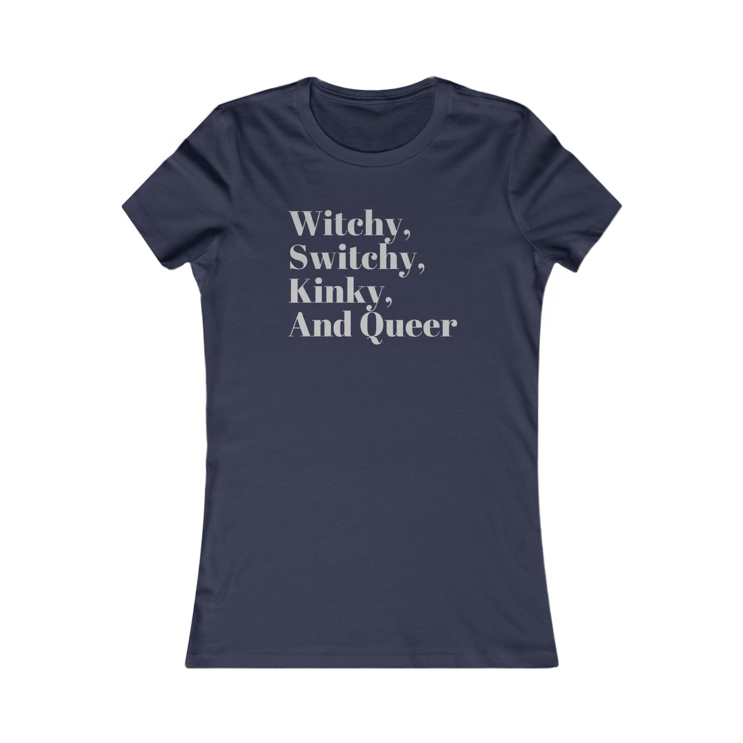 Witchy, Switchy, Kinky, and Queer Favorite Tee