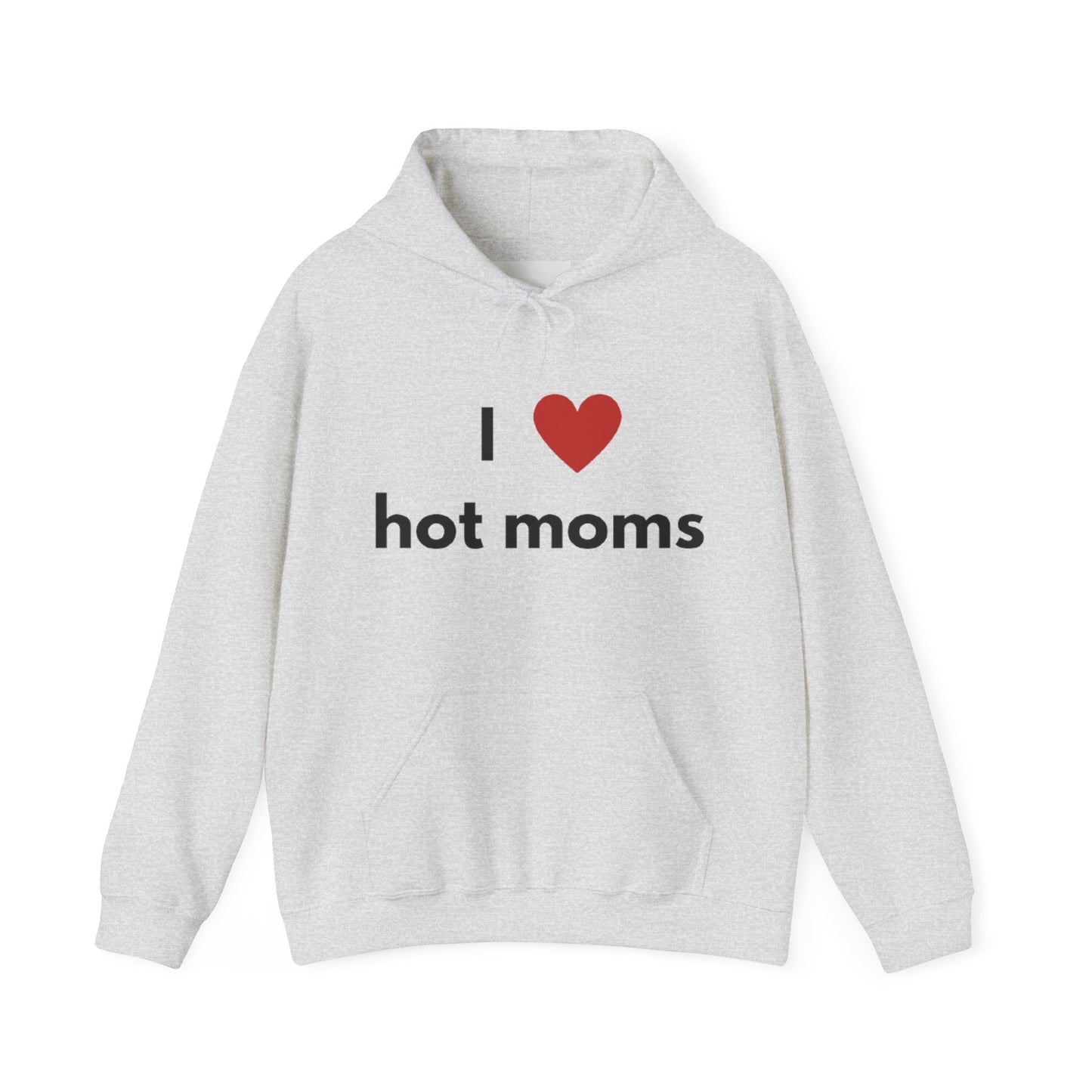 I Love Hot Moms Unisex Hooded Sweatshirt