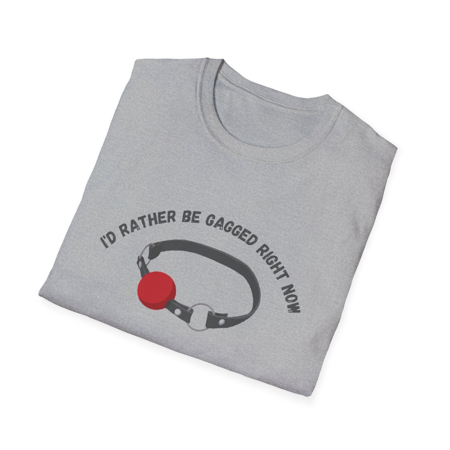 I'd Rather Be Gagged Unisex Softstyle T-Shirt