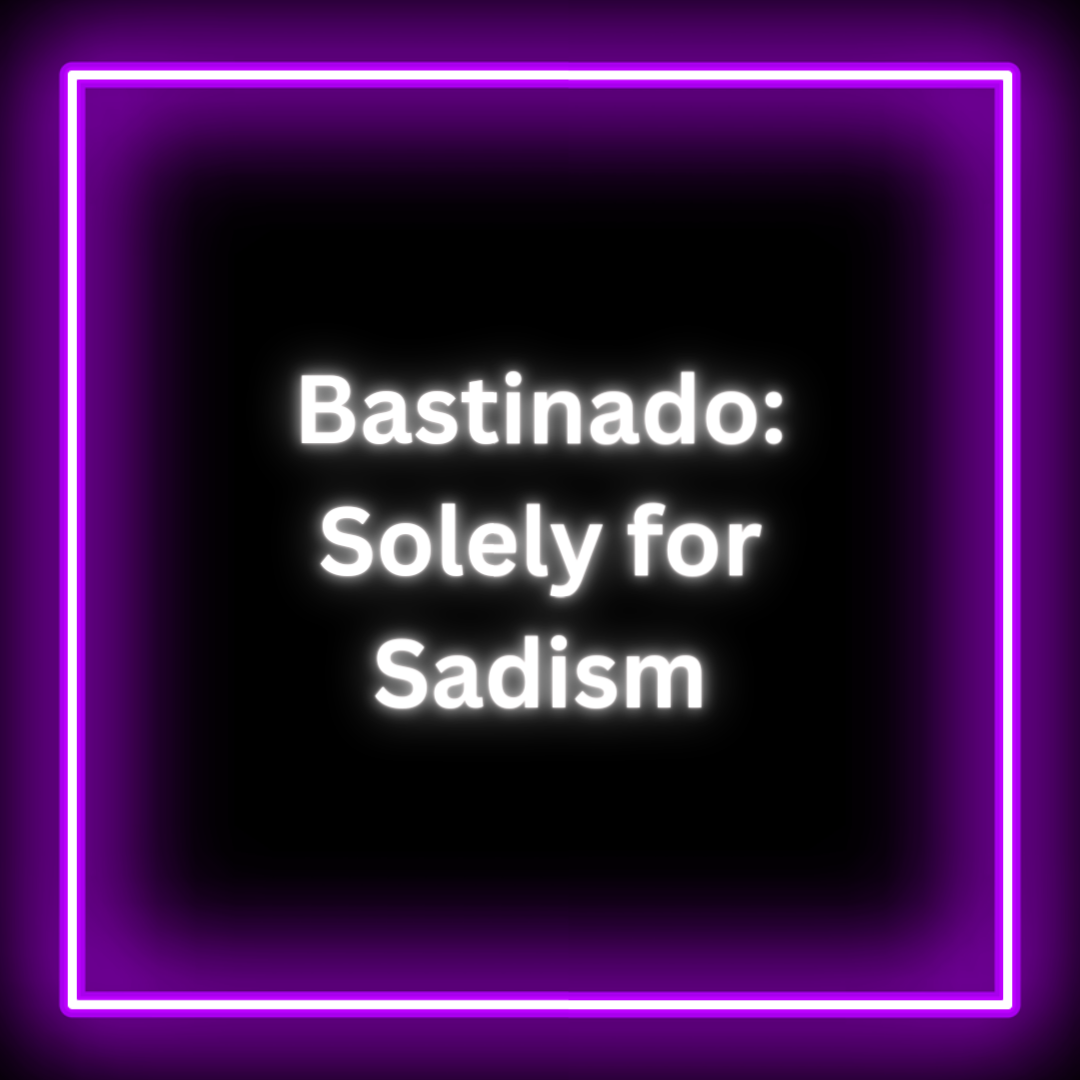 Bastinado: Solely for Sadism