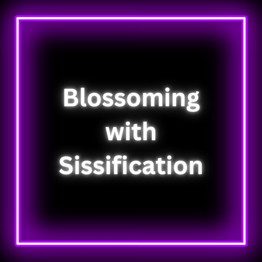 Blossoming with Sissification