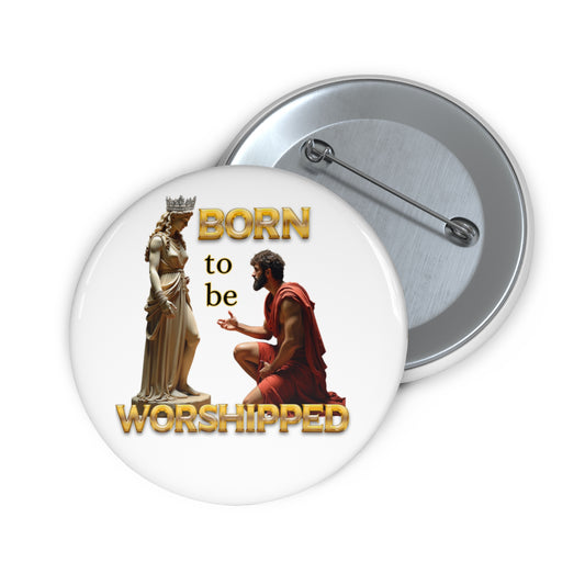 Born to be worshipped pinback button
