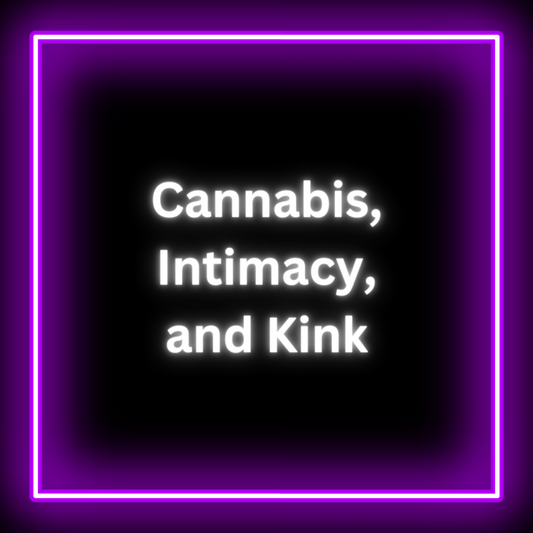 Cannabis, Intimacy, and Kink