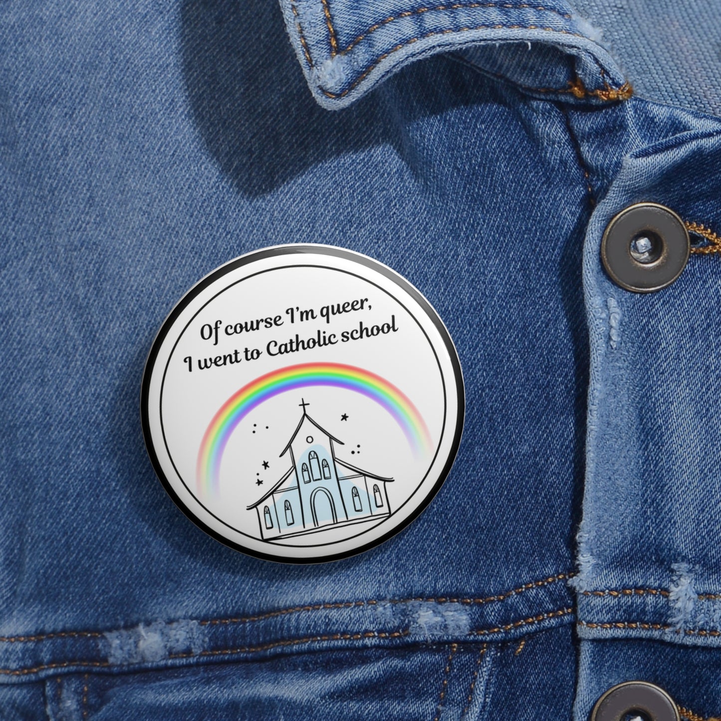 Of course I'm queer, I went to Catholic school pinback button