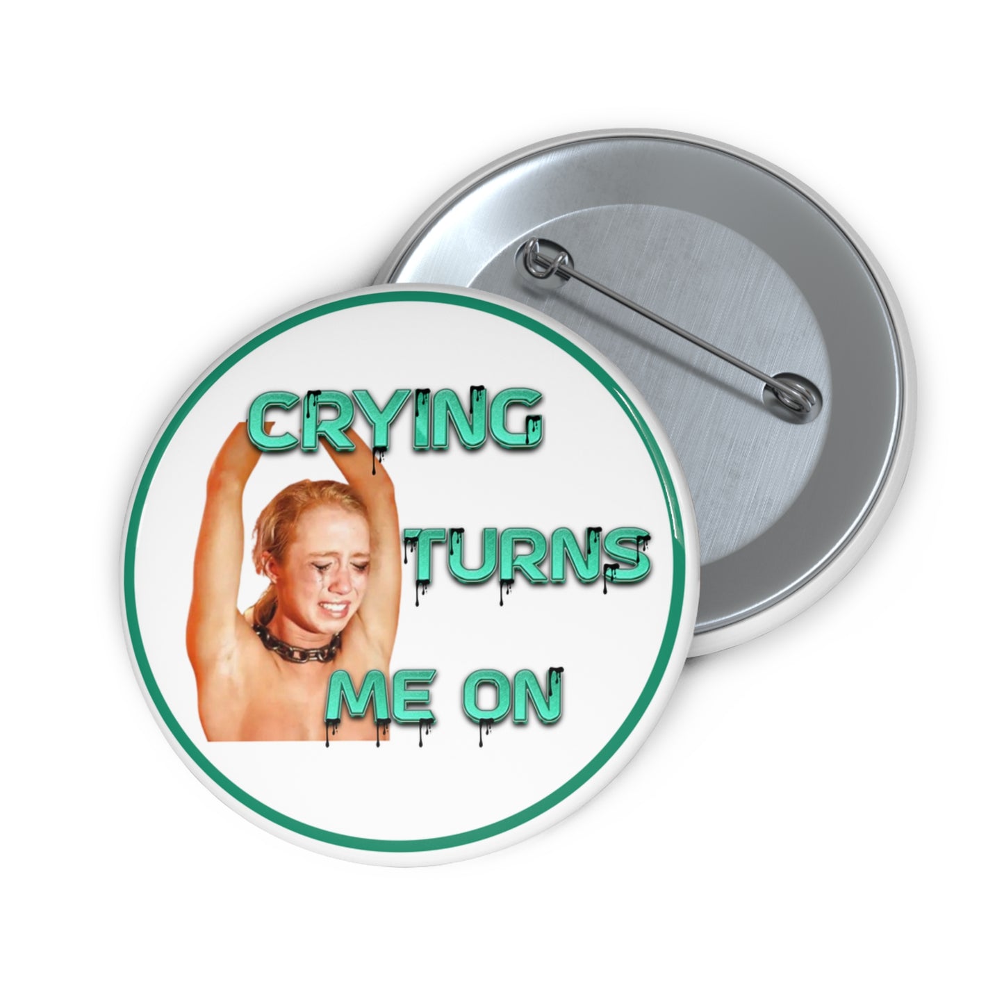 Crying only turns me on pinback button