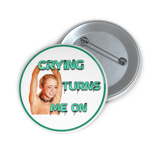 Crying only turns me on pinback button