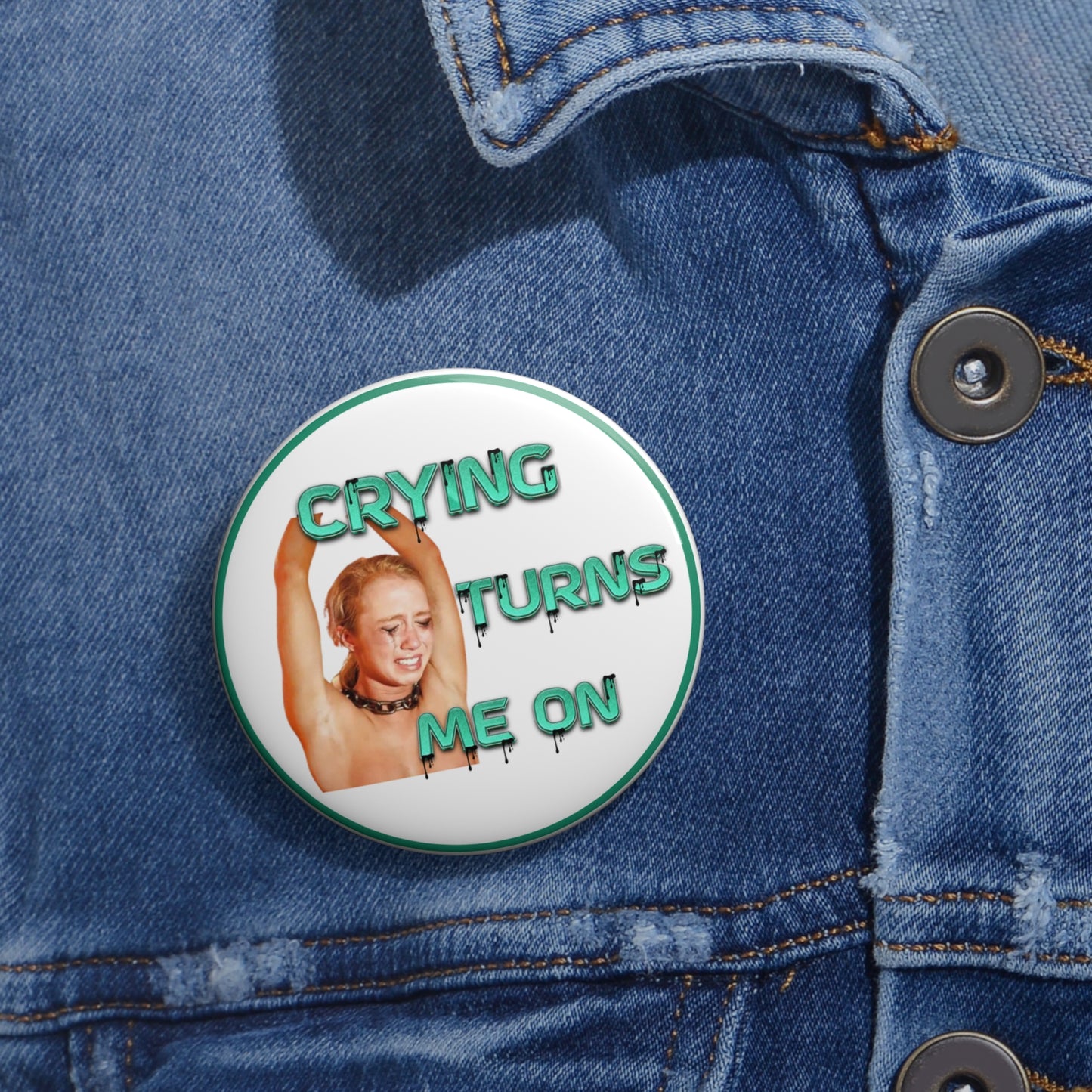 Crying only turns me on pinback button