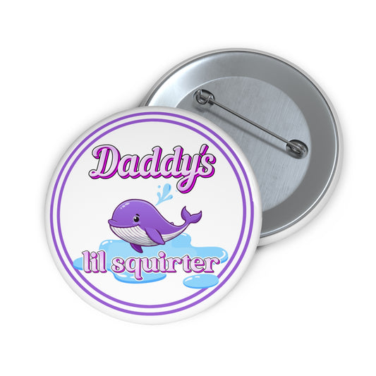 Daddy's lil squirter pinback button