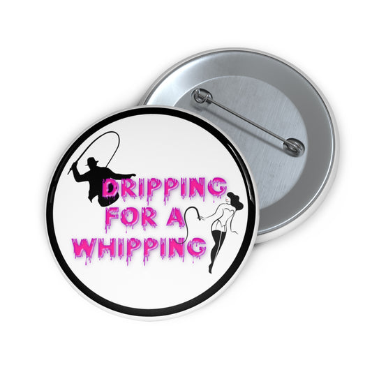 Dripping for a whipping pinback button