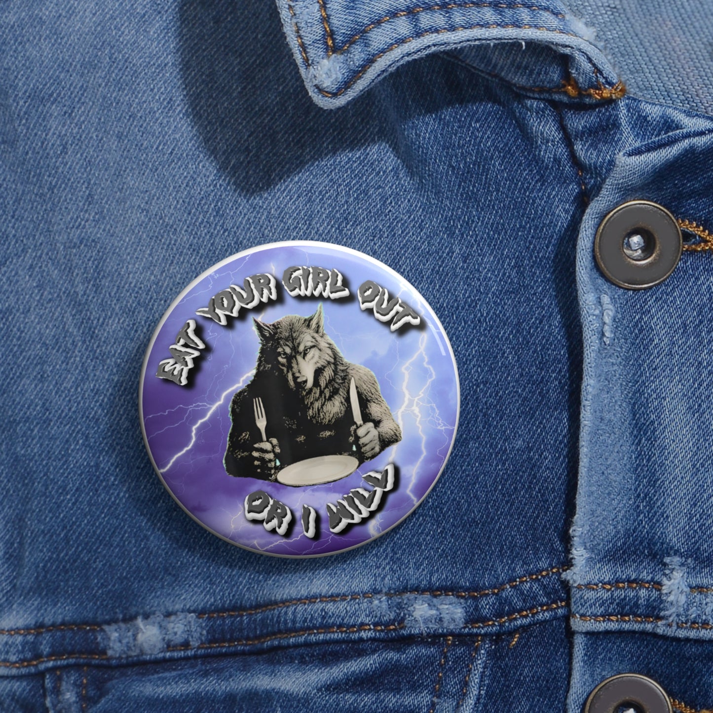 Eat your girl out or I will pinback button