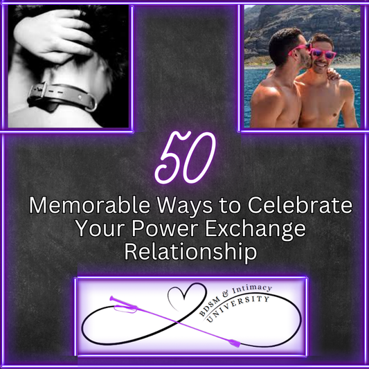 50 Memorable Ways to Celebrate Your Power Exchange Relationship