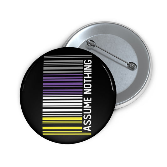 Assume nothing nonbinary pride pinback button