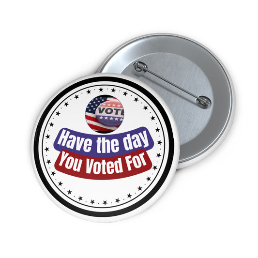 Have the day you voted for pinback button