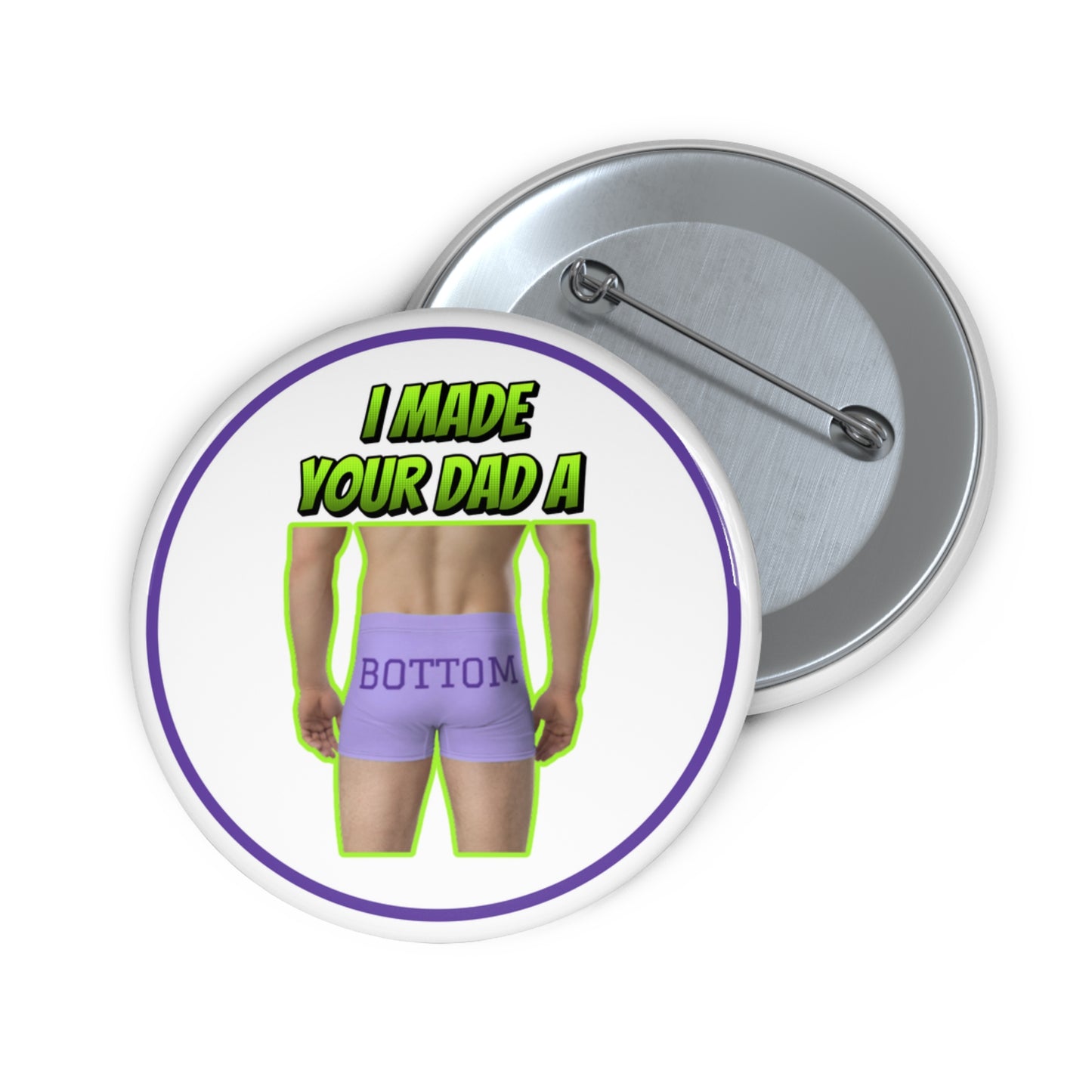 I made your dad a bottom pinback button
