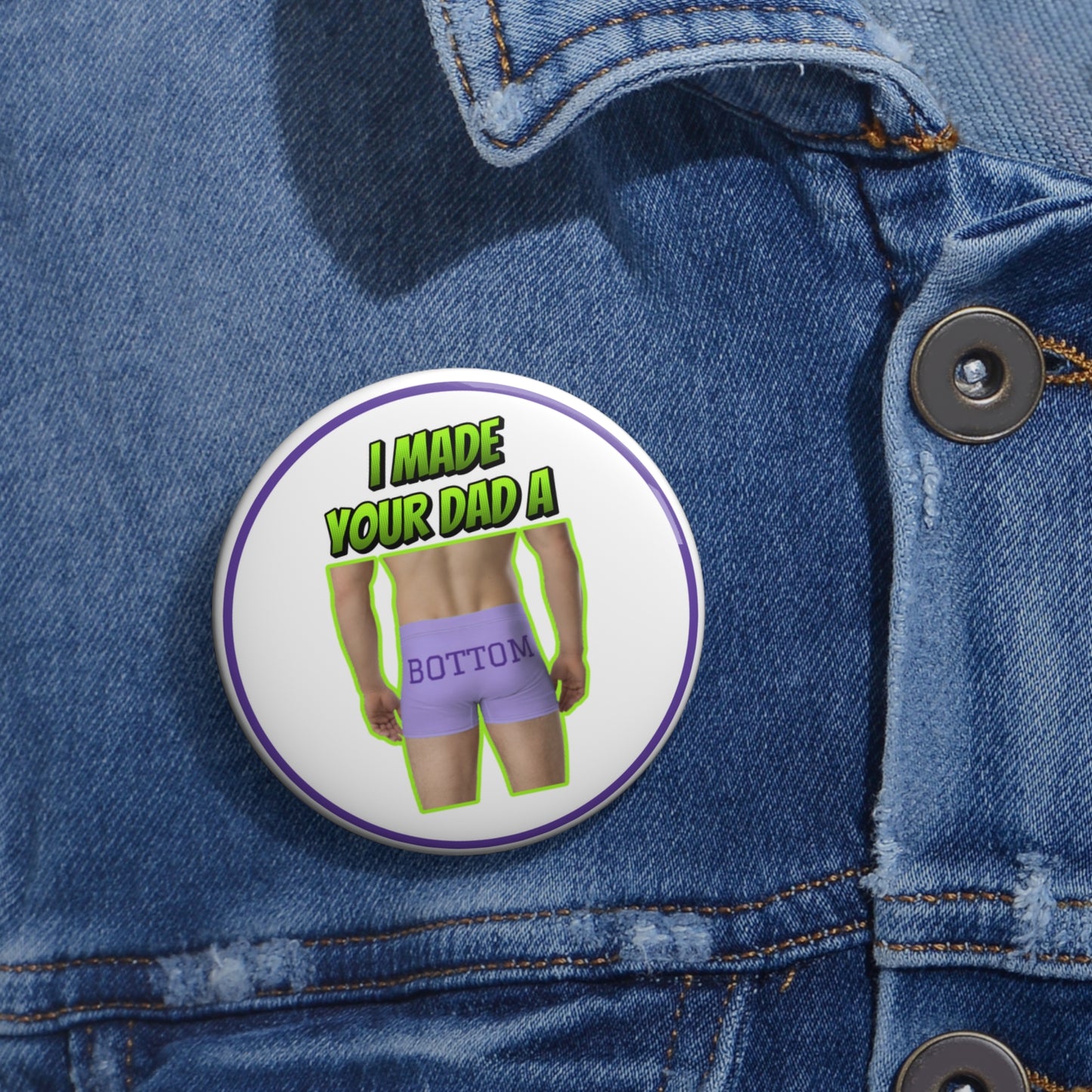I made your dad a bottom pinback button
