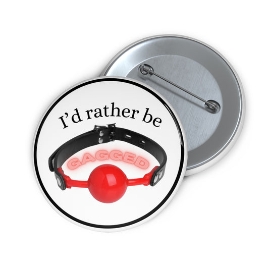 I'd rather be gagged pinback button