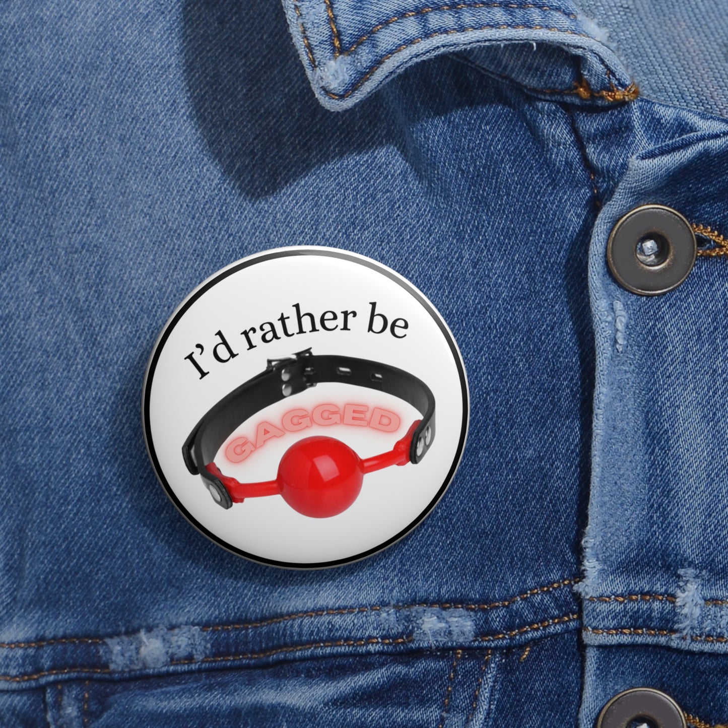 I'd rather be gagged pinback button
